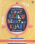 LIHAT, GIGIKU SEHAT DAN KUAT
